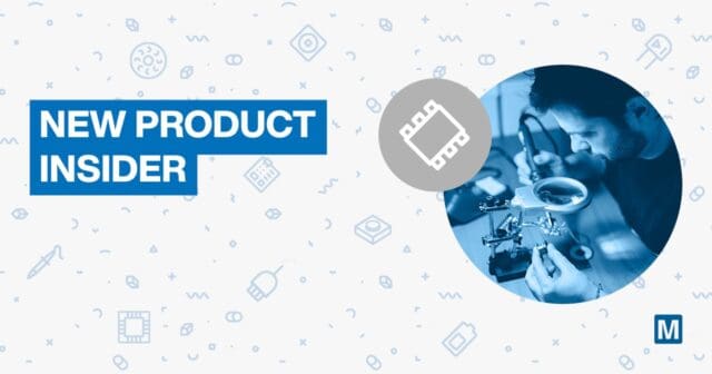 Mouser Electronics New Product Insider Mouser Electronics New Product Insider