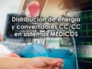 Distribución de energía y convertidores CCCC en sistemas médicos