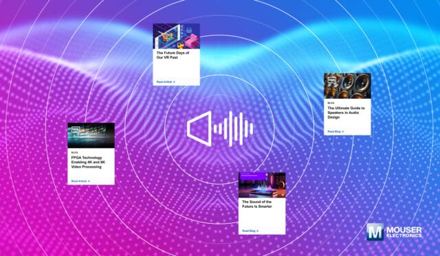 Mouser amplifica la experiencia auditiva con un extenso centro de recursos sobre audio y vídeo Mouser amplifica la experiencia auditiva con un extenso centro de recursos sobre audio y vídeo